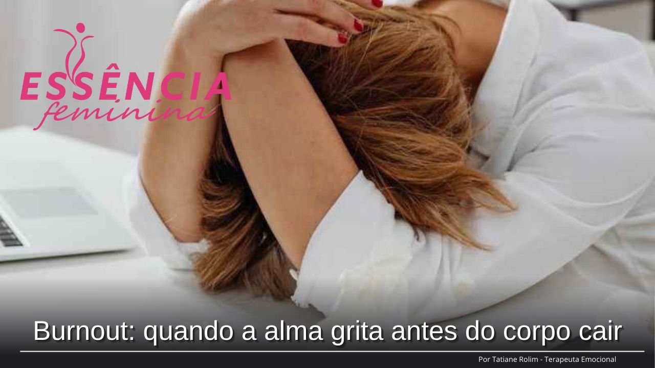 Burnout: quando a alma grita antes do corpo cair