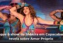 Ela Foi Traída, Humilhada… E Voltou Para Si: O Que o Show de Shakira em Copacabana Revela Sobre Amor Próprio